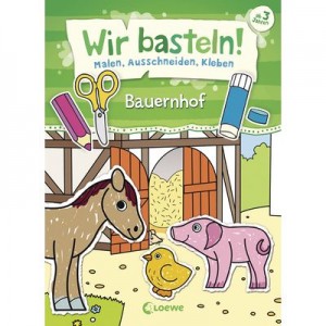 Wir basteln! Malen, Ausschneiden, Kleben- Bauernhof