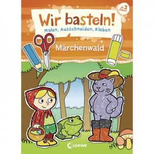Wir basteln! Malen, Ausschneiden,Kleben-Märchenwald