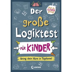 Der große Logiktest für Kinder - Bring dein Hirn in Topform!