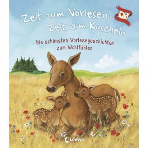 Zeit zum Vorlesen, Zeit zum Kuscheln - Die schönsten Vorlesegeschichten zum Wohlfühlen